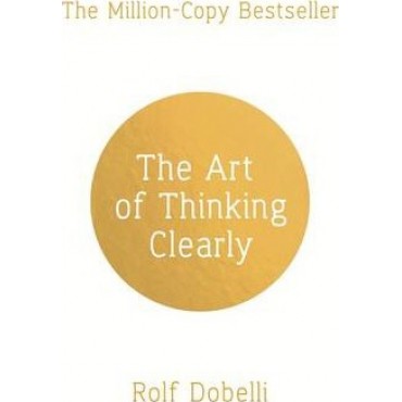The Art of Thinking Clearly